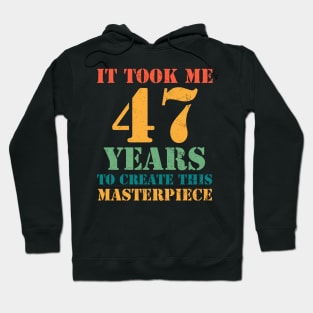 It Took Me 47 Years Old 47th Yrs Birthday Funny Hoodie